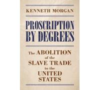 Proscription by Degrees: The Abolition of the Slave Trade to the United States