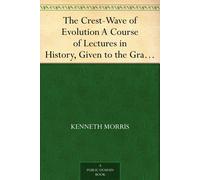 Kenneth Morris The Crest-Wave of Evolution; A Course of Lectures in (Tascabile)