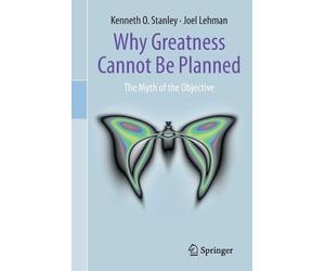 Kenneth O. Stanley Joel Lehman Why Greatness Cannot Be Planned (Tascabile)