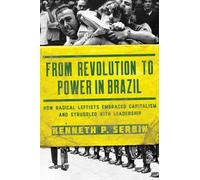 Kenneth P. Serbin From Revolution to Power in Brazil (Tascabile)