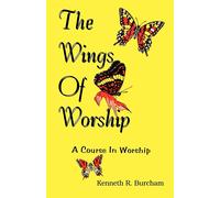 Kenneth R Burcham Wings of Worship (Tascabile)