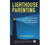 Lighthouse Parenting: Raising Your Child With Loving Guidance for a Lifelong Bond