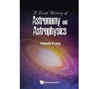 Kenneth R Lang Brief History Of Astronomy And Astrophysics, A (Copertina rigida)