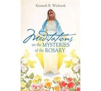 Kenneth R Wichorek MEDITATIONS on the MYSTERIES of the ROSARY (Tascabile)
