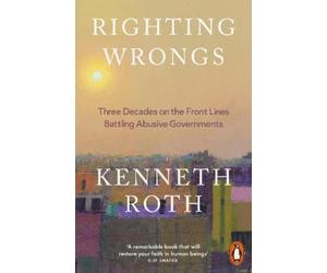 Kenneth Roth Kenneth Roth Righting Wrongs (Tascabile)
