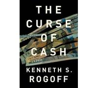 The Curse of Cash by Kenneth S. Rogoff