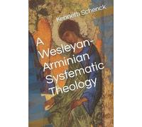 Kenneth Schenck A Wesleyan-Arminian Systematic Theology (Tascabile)