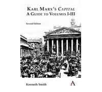 Kenneth Smith Karl Marx's 'Capital': A Guide to Volumes I-III (Tascabile)