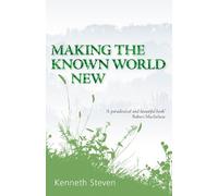 Kenneth Steven Making the Known World New (Copertina rigida)