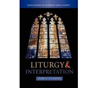 Kenneth Stevenson Liturgy and Interpretation (Tascabile)