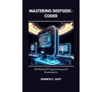 Kenneth Suitt Mastering DeepSeek-Coder: AI-Assisted Programming and (Tascabile)