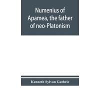 Kenneth Sylvan Numenius of Apamea, the father of neo-Platonism; wor (Tascabile)