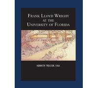 Kenneth Treiste Frank Lloyd Wright at the University of Flori (Copertina rigida)