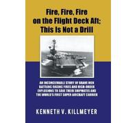 Kenneth V Killm Fire, Fire, Fire on the Flight Deck Aft; This (Copertina rigida)