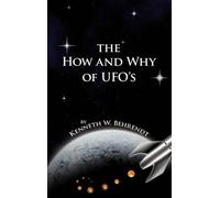 Kenneth W. Behrendt The How and Why of UFOs (Tascabile)