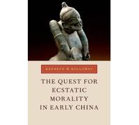Kenneth W. Holloway The Quest for Ecstatic Morality in Early China (Tascabile)