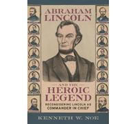 Kenneth W. Noe Abraham Lincoln and the Heroic Legend (Copertina rigida)