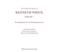 Kenneth White The Collected Works of Kenneth White, Volume 1 (Copertina rigida)