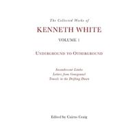 Kenneth White The Collected Works of Kenneth White, Volume 1 (Tascabile)
