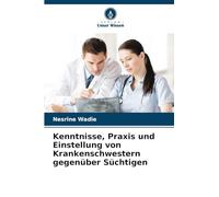 Kenntnisse, Praxis und Einstellung von Krankenschwestern gegenüber Süchtigen