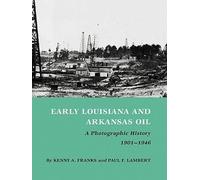 Kenny A. Franks Early Louisiana and Arkansas Oil (Tascabile)