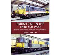 Kenny Barclay British Rail in the 1980s and 1990s: Electric Locomoti (Tascabile)