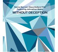Kenny Barron/Dave Holland Trio featuring Johnathan Blake Without Deception (CD)