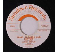 KENNY BROWN - tears, flowers and prayers / you're here today and gone tomorrow