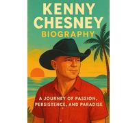 Kenny Chesney Biography: A Journey of Passion, Persistence, and Paradise