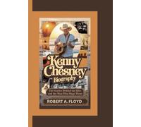 KENNY CHESNEY BIOGRAPHY: The Stories Behind the Hits and the Man Who Sings Them