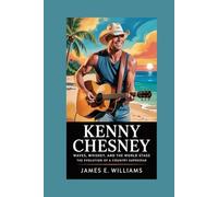 Kenny Chesney: Waves, Whiskey, and the World Stage: The Evolution of a Country Superstar