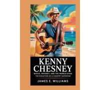 Kenny Chesney: Waves, Whiskey, and the World Stage: The Evolution of a Country Superstar