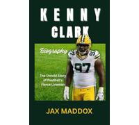 KENNY CLARK BIOGRAPHY: The Untold Story of Football’s Fierce Lineman