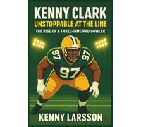 KENNY CLARK: Unstoppable at the Line: The Rise of a Three-Time Pro Bowler.(Biography for kids)