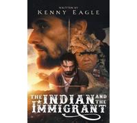Kenny Eagle The Indian and the Immigrant (Tascabile)