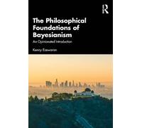 The Philosophical Foundations of Bayesianism: An Opinionated Introduction