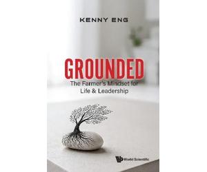 Kenny Eng GROUNDED: THE FARMER'S MINDSET FOR LIFE & LEADERSHIP (Tascabile)