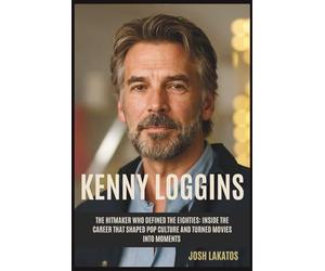 KENNY LOGGINS: The Hitmaker Who Defined the Eighties: Inside the Career That Shaped Pop Culture and Turned Movies Into Moments.