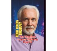 KENNY ROGERS BIOGRAPHY: The Timeless Legacy of Kenny Rogers