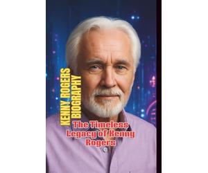 KENNY ROGERS BIOGRAPHY: The Timeless Legacy of Kenny Rogers