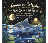 Kenny the Catfish and the New Year's Night Wish: A Cozy Click-Clack Rhyme About Trusting Your Senses