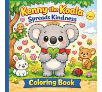 Kenny the Koala Spreads Kindness Coloring Book: A Kindness Coloring Book for Kids Ages 3-8 Teaching Empathy, Sharing, and Gentle Social Skills