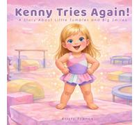 Kenny Tries Again: A Story About Little Tumbles and Big Smiles