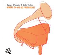 Kenny Wheeler & John Taylor Where Do We Go from Here? (CD) Album
