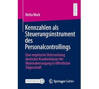 Kennzahlen als Steuerungsinstrument des Personalcontrollings: Eine empirische Untersuchung deutscher Krankenhäuser der Maximalversorgung in öffentlicher Trägerschaft