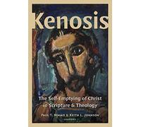 Kenosis: The Self-Emptying of Christ in Scripture and Theology