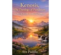 Kenosis: The Theology of Pandeism How the Invisible God Becomes Visible (Part 5)