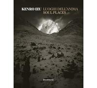 Kenro Izu. Luoghi dell’anima. Ediz. italiana e inglese: Places of the Soul