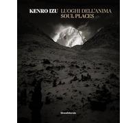 Kenro Izu. Luoghi dell’anima. Ediz. italiana e inglese: Soul Places