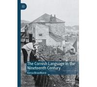 Kensa Broadhurs The Cornish Language in the Nineteenth Centur (Copertina rigida)